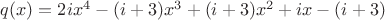 $q(x)=2ix^4-(i+3)x^3+(i+3)x^2+ix-(i+3)$