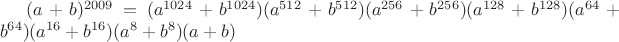 $(a+b)^{2009}=(a^{1024}+b^{1024})(a^{512}+b^{512})(a^{256}+b^{256})(a^{128}+b^{128})(a^{64}+b^{64})(a^{16}+b^{16})(a^{8}+b^{8})(a+b)$