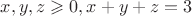 $x,y,z \geqslant 0, x+y+z=3$