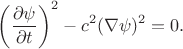 $$\left(\dfrac{\partial\psi}{\partial t}\right)^2-c^2(\nabla\psi)^2=0.$$