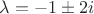 $\lambda=-1\pm2i$