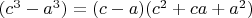 $(c^3-a^3)=(c-a)(c^2+ca+a^2)$