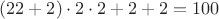 $(22+2)\cdot 2 \cdot 2 + 2+2=100$