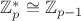 $\mathbb{Z}_p^\ast \cong \mathbb{Z}_{p-1}$