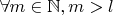 $\forall m\in\mathbb N, m>l$