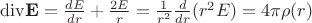 $\operatorname{div \textbf{E}}=\frac{dE}{dr}+\frac{2E}{r}=\frac{1}{r^2}\frac{d}{dr}(r^2E)=4\pi\rho(r)$