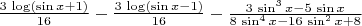 ${{3\,\log \left(\sin x+1\right)}\over{16}}-{{3\,\log \left(\sin x-1
 \right)}\over{16}}-{{3\,\sin ^3x-5\,\sin x}\over{8\,\sin ^4x-16\,
 \sin ^2x+8}}$