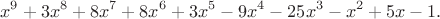 $$x^9 + 3x^8 + 8x^7 + 8x^6 + 3x^5 - 9x^4 - 25x^3 - x^2 + 5x - 1.$$