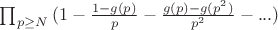 $\prod_{p \geq N}{(1-\frac{1-g(p)}{p}-\frac{g(p)-g(p^2)}{p^2}-...)}$