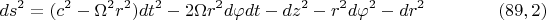 $$ds^2 = (c^2 - \Omega^2r^2)dt^2 - 2 \Omega r^2d\varphi dt - dz^2 - r^2 d\varphi^2 - dr^2  \eqno (89,2)  $$