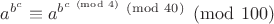 $a^{b^c} \equiv a^{b^{c \pmod 4} \pmod {40}} \pmod {100}$