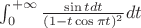 $\int^{+\infty}_{0}\frac{\sin{t}dt}{(1-t\cos{\pi t})^2}dt$
