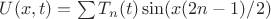 $U(x,t) = \sum T_n(t) \sin(x(2n-1)/2)$