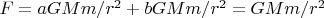 $F=aGMm/r^2 + bGMm/r^2= GMm/r^2$