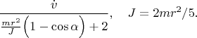 $$\frac{\dot v}{\frac{mr^2}{J}\Big(1-\cos\alpha\Big)+2},\quad J=2mr^2/5.$$