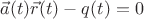 $\vec a(t) \vec r(t)-q(t)=0$