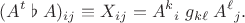 $$(A^t\; \flat\;  A)_{ij} \equiv X_{ij} = A^k{}_i\; g_{k \ell}\; A^\ell{}_j.$$