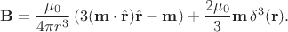 $$\mathbf{B}=\frac{\mu_0}{4\pi r^3}\left(3(\mathbf{m}\cdot\hat{\mathbf{r}})\hat{\mathbf{r}}-\mathbf{m}\right)+\frac{2\mu_0}{3}\mathbf{m}\,\delta^3(\mathbf{r}).$$