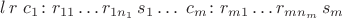 $l\, r\; c_1\colon r_{11}\ldots r_{1n_1}\, s_1\ldots\; c_m\colon r_{m1}\ldots r_{mn_m}\, s_m$