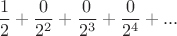 $$\frac 1 2 + \frac 0 {2^2} + \frac 0 {2^3} + \frac 0 {2^4} + ...$$
