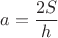 $a=\dfrac{2S}{h}$