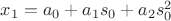 $x_1 = a_0 + a_1s_0 + a_2s_0^2$ $x_1 = a_0 + a_1s_0 + a_2s_0^2$