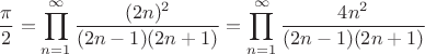 $$\frac{\pi}{2}=\prod_{n=1}^{\infty} \frac{(2n)^2}{(2n-1)(2n+1)}=\prod_{n=1}^{\infty} \frac{4n^2}{(2n-1)(2n+1)}$$