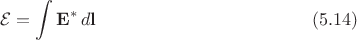 $$\mathcal{E}=\int\mathbf{E}^*\,d\mathbf{l}\eqno(5.14)$$