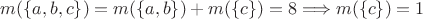 $m(\{a, b, c\}) = m(\{a, b\}) + m(\{c\}) = 8 \Longrightarrow m(\{c\}) = 1$