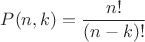 $P(n,k)=\dfrac{n!}{(n-k)!}$
