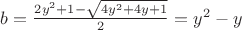 $b=\frac{2y^2+1-\sqrt{4y^2+4y+1}}{2}=y^2-y$
