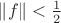 $\left\lVert f \right\rVert < \frac{1}{2}$