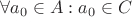 $\forall a_0 \in A: a_0 \in C$