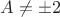 $A\ne\pm{2}$
