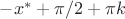 $ -x^*+\pi/2+ \pi k$