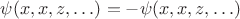 $\psi(x, x, z, \ldots)=-\psi(x, x, z, \ldots)$ $\psi(x, x, z, \ldots)=-\psi(x, x, z, \ldots)$