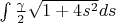 $\int \frac{\gamma}{2} \sqrt{1+4s^2} ds $