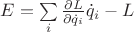 $E=\sum\limits_i \frac{\partial L}{\partial \dot{q}_i} \dot{q}_i - L$ $E=\sum\limits_i \frac{\partial L}{\partial \dot{q}_i} \dot{q}_i - L$
