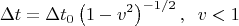 $$\Delta t=\Delta t_0\left(1-v^2\right)^{-1/2},\;\; v<1$$
