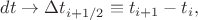 $dt\to\Delta t_{i+1/2}\equiv t_{i+1}-t_i,$