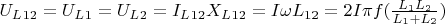$U_L_{12} = U_L_1 = U_L_2 = I_L_{12}X_L_{12} = I \omega L_{12} =  2I \pi f(\frac{L_1L_2}{L_1+L_2})$