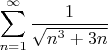 $\displaystyle \sum\limits_{n=1}^{\infty}\frac{1}{\sqrt{n^3+3n}}$