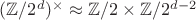 $(\mathbb Z/2^d)^\times\approx\mathbb Z/2\times\mathbb Z/2^{d-2}$