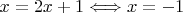$x=2x+1 \Longleftrightarrow x=-1$