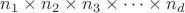$n_1 \times n_2 \times n_3 \times \dots \times n_d$