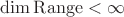 $\dim \operatorname{Range} < \infty$