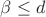 $\beta\le d$