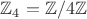 $\mathbb Z_4 = \mathbb Z / 4\mathbb Z$