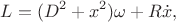 $$L=(D^2+x^2)\omega+R\dot x,$$