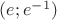 $(e; e^{-1})$